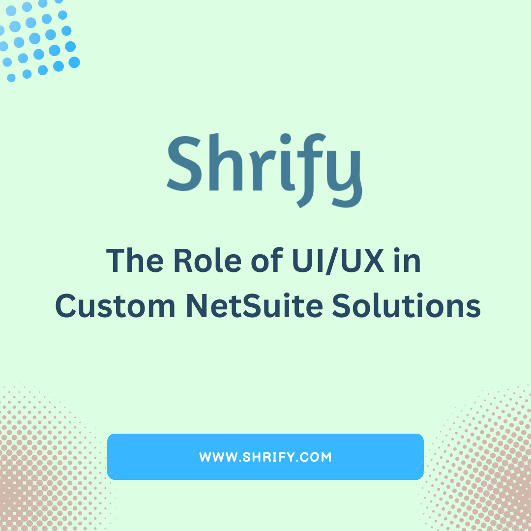 The Role of UI/UX in Custom NetSuite Solutions
