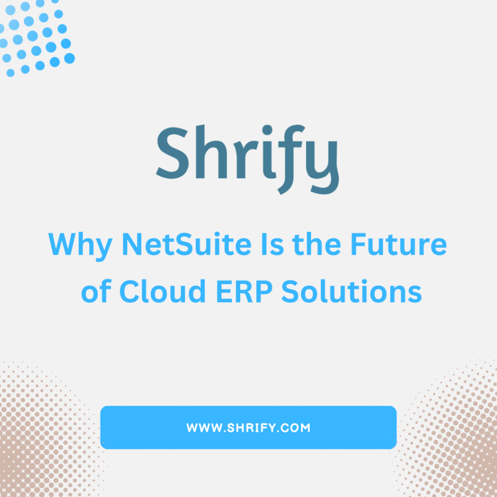 Why NetSuite Is the Future of Cloud ERP Solutions