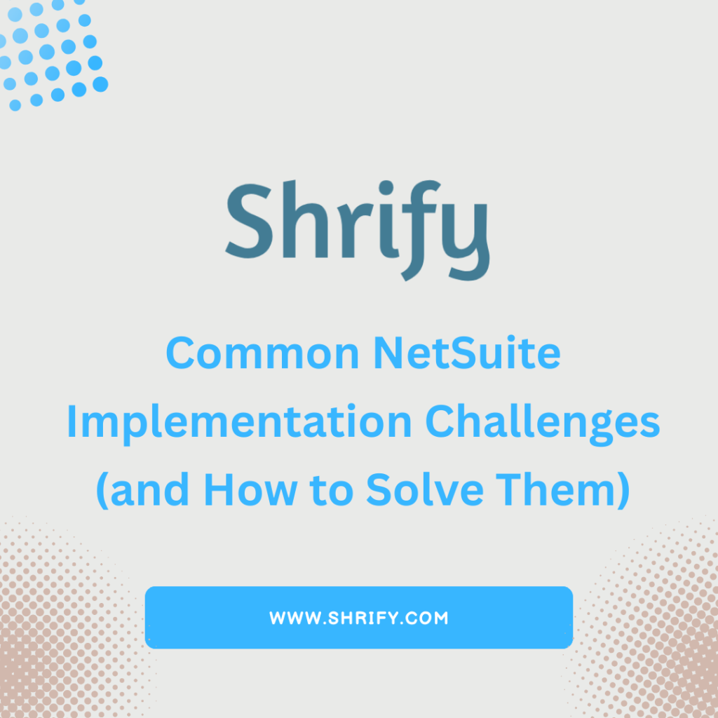 Common NetSuite Implementation Challenges (and How to Solve Them)