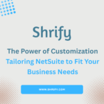 The Power of Customization: Tailoring NetSuite to Fit Your Business Needs
